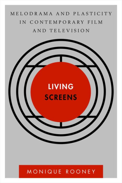 Living Screens: Melodrama and Plasticity Contemporary Film Television