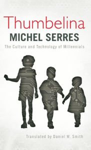 Title: Thumbelina: The Culture and Technology of Millennials, Author: Michel Serres