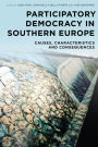 Participatory Democracy in Southern Europe: Causes, Characteristics and Consequences
