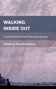 Title: Walking Inside Out: Contemporary British Psychogeography, Author: Tina Richardson