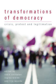 Title: Transformations of Democracy: Crisis, Protest and Legitimation, Author: Robin Celikates