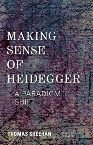 Title: Making Sense of Heidegger: A Paradigm Shift, Author: Thomas Sheehan Professor of Religious Studies