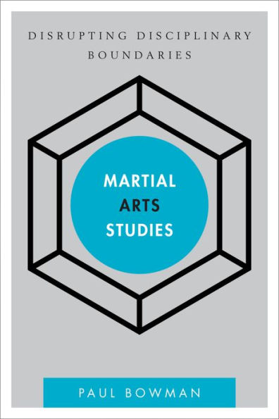 Martial Arts Studies: Disrupting Disciplinary Boundaries