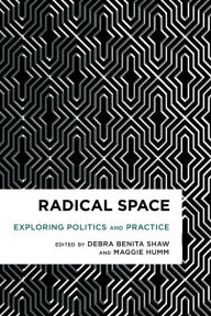 Title: Radical Space: Exploring Politics and Practice, Author: Debra Benita Shaw