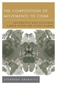 Title: The Composition of Movements to Come: Aesthetics and Cultural Labour After the Avant-Garde, Author: Stevphen Shukaitis co-director University of Essex Centre for Commons Organising