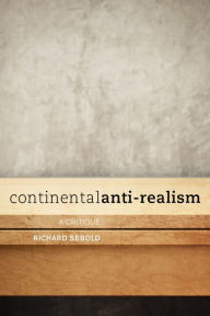 Title: Continental Anti-Realism: A Critique, Author: Richard Sebold