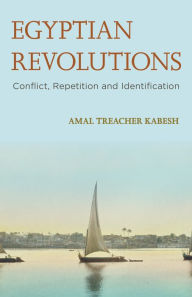 Title: Egyptian Revolutions: Conflict, Repetition and Identification, Author: Amal Treacher Kabesh