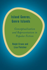 Title: Island Genres, Genre Islands: Conceptualisation and Representation in Popular Fiction, Author: Ralph Crane