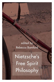 Title: Nietzsche's Free Spirit Philosophy, Author: Rebecca Bamford