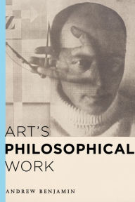 Title: Art's Philosophical Work, Author: Andrew Benjamin