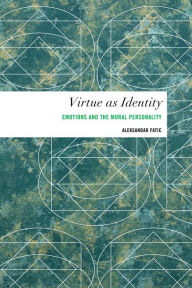 Title: Virtue as Identity: Emotions and the Moral Personality, Author: Aleksandar Fatic Research Professor of Philosophy