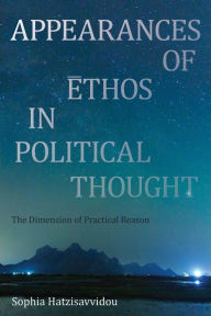 Title: Appearances of Ethos in Political Thought: The Dimension of Practical Reason, Author: Sophia Hatzisavvidou Lecturer