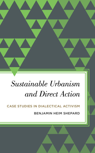 Sustainable Urbanism and Direct Action: Case Studies Dialectical Activism