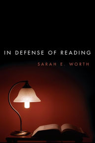 Title: In Defense of Reading, Author: Sarah E. Worth