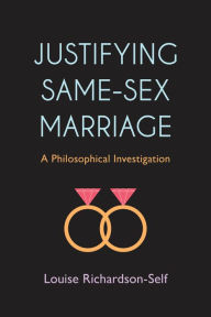 Title: Justifying Same-Sex Marriage: A Philosophical Investigation, Author: Louise Richardson-Self