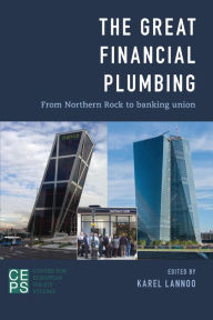 Title: The Great Financial Plumbing: From Northern Rock to Banking Union, Author: Karel Lannoo