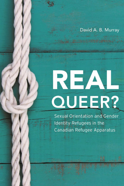 Real Queer?: Sexual Orientation and Gender Identity Refugees in the Canadian Refugee Apparatus