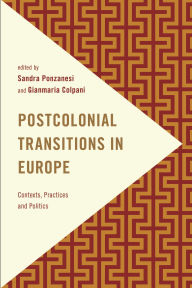 Title: Postcolonial Transitions in Europe: Contexts, Practices and Politics, Author: Sandra Ponzanesi