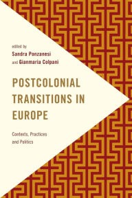 Title: Postcolonial Transitions in Europe: Contexts, Practices and Politics, Author: Sandra Ponzanesi Professor of Gender and Postcolonial Studies