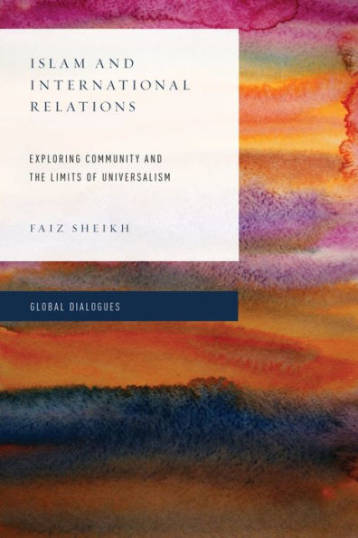 Islam and International Relations: Exploring Community the Limits of Universalism