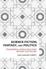 Science Fiction, Fantasy, and Politics: Transmedia World-Building Beyond Capitalism