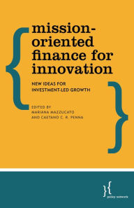 Title: Mission-Oriented Finance for Innovation: New Ideas for Investment-Led Growth, Author: Mariana Mazzucato