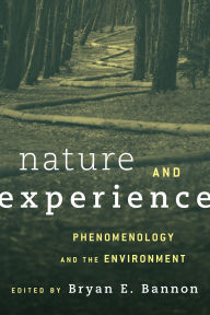Title: Nature and Experience: Phenomenology and the Environment, Author: Bryan Bannon