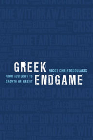 Title: Greek Endgame: From Austerity to Growth or Grexit, Author: Nicos Christodoulakis