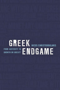 Title: Greek Endgame: From Austerity to Growth or Grexit, Author: Nicos Christodoulakis