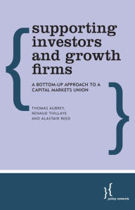 Title: Supporting Investors and Growth Firms: A Bottom-Up Approach to a Capital Markets Union, Author: Thomas Aubrey