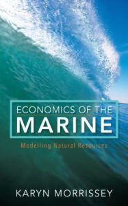 Title: Economics of the Marine: Modelling Natural Resources, Author: Karyn Morrissey