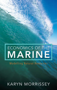 Title: Economics of the Marine: Modelling Natural Resources, Author: Karyn Morrissey