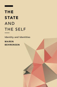 Title: The State and the Self: Identity and Identities, Author: Dr Felicia Cohen