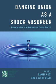 Title: Banking Union as a Shock Absorber: Lessons for the Eurozone from the US, Author: Daniel Gros