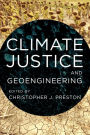 Climate Justice and Geoengineering: Ethics and Policy in the Atmospheric Anthropocene