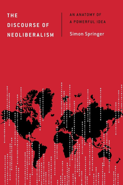 The Discourse of Neoliberalism: An Anatomy of a Powerful Idea
