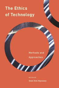 Title: The Ethics of Technology: Methods and Approaches, Author: Sven Ove Hansson Professor of the Philosophy of Technology