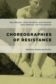 Title: Choreographies of Resistance: Mobile Bodies and Relational Politics, Author: Tarja Väyrynen