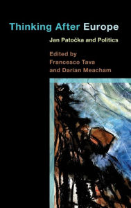 Title: Thinking After Europe: Jan Patocka and Politics, Author: Francesco Tava associate professor of ph