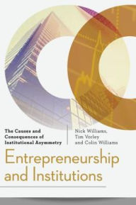 Title: Entrepreneurship and Institutions: The Causes and Consequences of Institutional Asymmetry, Author: Nick Williams Associate Professor in Entrepreneurship