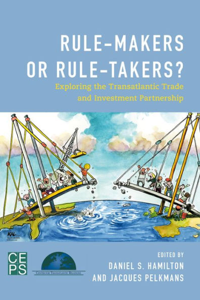 Rule-Makers or Rule-Takers?: Exploring the Transatlantic Trade and Investment Partnership