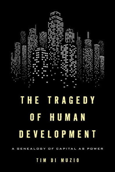 The Tragedy of Human Development: A Genealogy of Capital as Power