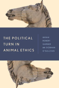 Title: The Political Turn in Animal Ethics, Author: Robert Garner