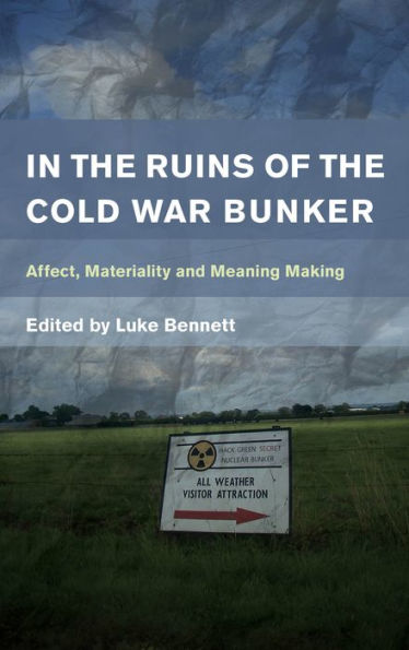 the Ruins of Cold War Bunker: Affect, Materiality and Meaning Making