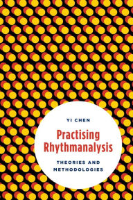 Title: Practising Rhythmanalysis: Theories and Methodologies, Author: Yi Chen Lecturer in Contextual an