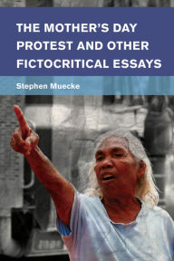 Free electronic book download The Mother's Day Protest and Other Fictocritical Essays