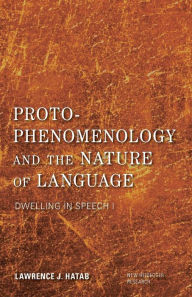 Title: Proto-Phenomenology and the Nature of Language: Dwelling in Speech I, Author: Lawrence J. Hatab Old Dominion University