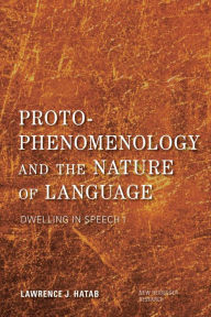 Title: Proto-Phenomenology and the Nature of Language: Dwelling in Speech I, Author: Lawrence J. Hatab Old Dominion University