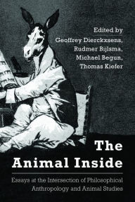 Title: The Animal Inside: Essays at the Intersection of Philosophical Anthropology and Animal Studies, Author: DAHOUMANE-S