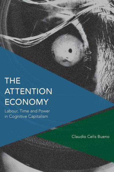 The Attention Economy: Labour, Time and Power Cognitive Capitalism